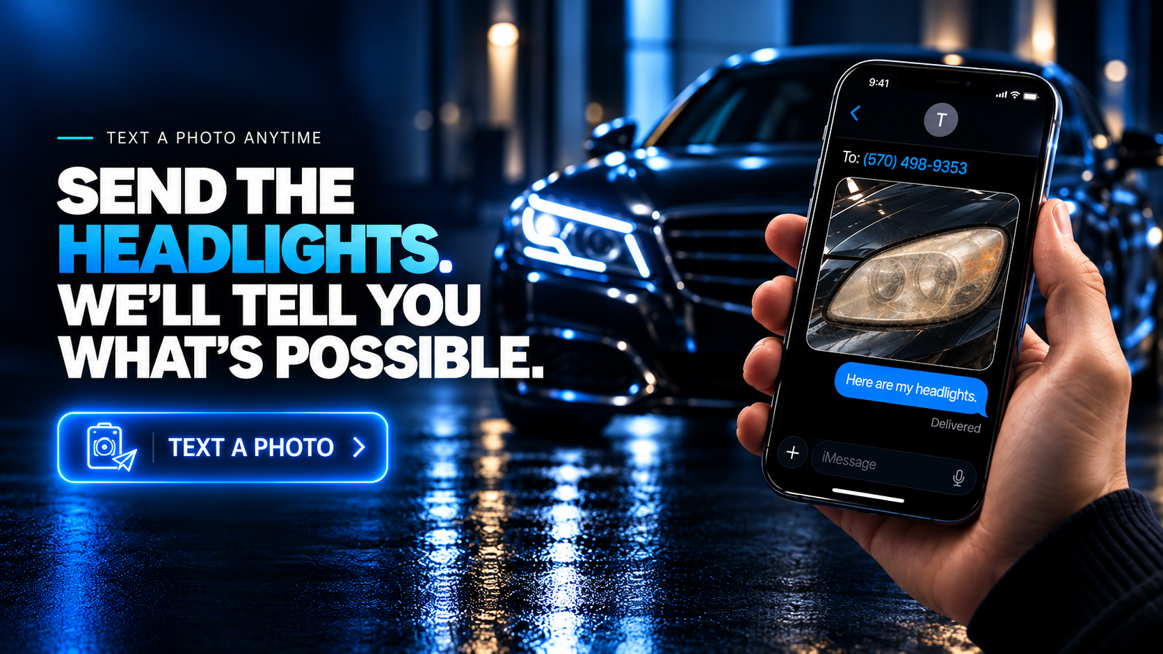 Text a photo anytime. Send the headlights and we’ll tell you what’s possible.